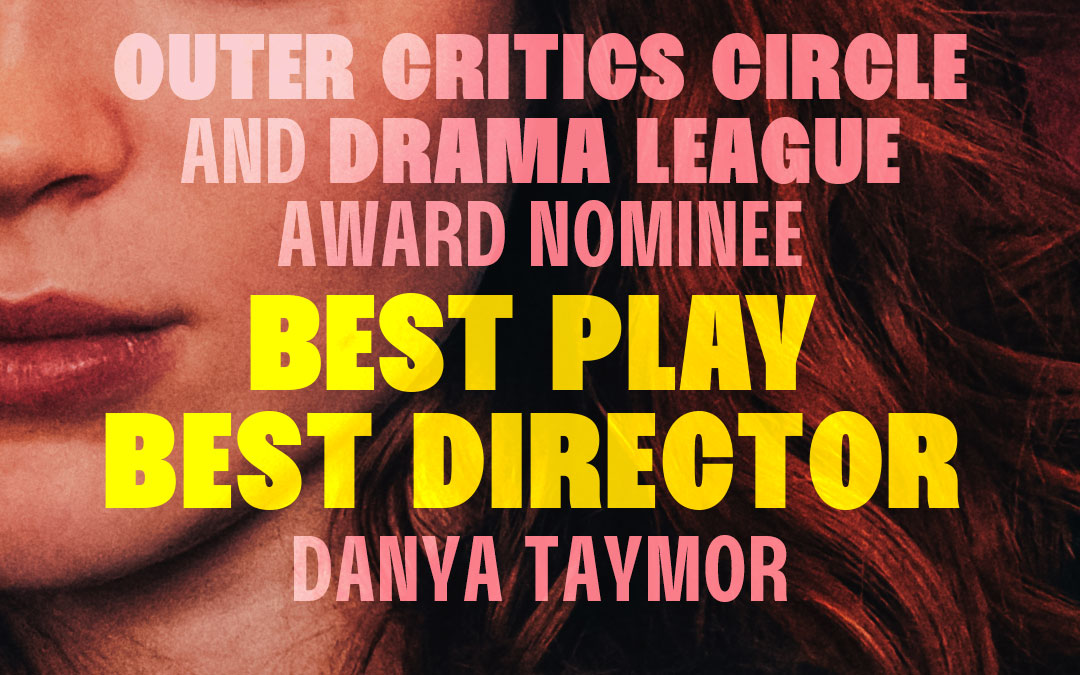 Outer Critics Circle and Drama League Award Nominee | Best Play | Best Director Danya Taymor