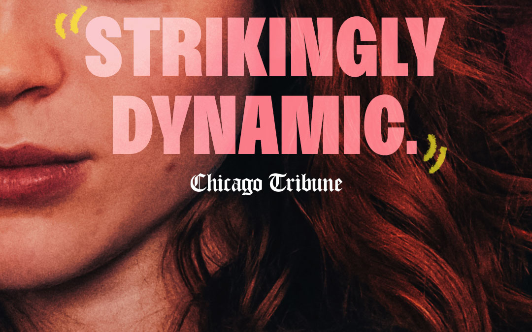 “Strikingly dynamic.” - Chicago Tribune